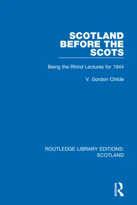 L'Écosse avant les Écossais : Being the Rhind Lectures for 1944 - Scotland Before the Scots: Being the Rhind Lectures for 1944