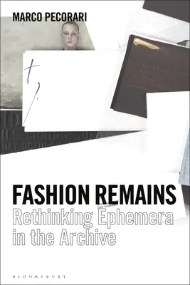 Les vestiges de la mode : Repenser les éphémères dans les archives - Fashion Remains: Rethinking Ephemera in the Archive