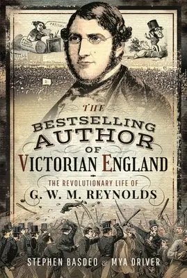 L'auteur à succès de l'Angleterre victorienne : La vie révolutionnaire de G. W. M. Reynolds - Victorian England's Bestselling Author: The Revolutionary Life of G. W. M. Reynolds