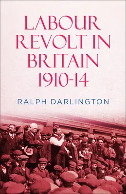 La révolte ouvrière en Grande-Bretagne 1910-14 - Labour Revolt in Britain 1910-14