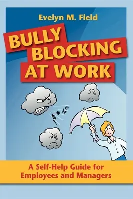 Le blocage des intimidations au travail : Un guide d'auto-assistance pour les employés et les managers - Bully Blocking at Work: A Self-Help Guide for Employees and Managers