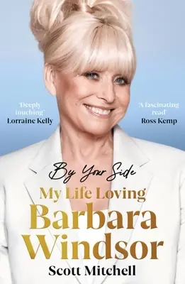 À tes côtés : Ma vie avec Barbara Windsor : Ma vie avec Barbara Windsor - By Your Side: My Life Loving Barbara Windsor: My Life Loving Barbara Windsor