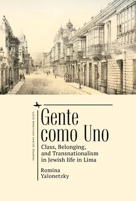 Gente Como Uno : Classe, appartenance et transnationalisme dans la vie juive à Lima - Gente Como Uno: Class, Belonging, and Transnationalism in Jewish Life in Lima