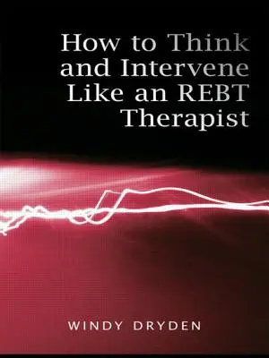 Comment penser et intervenir comme un thérapeute REBT - How to Think and Intervene Like an REBT Therapist