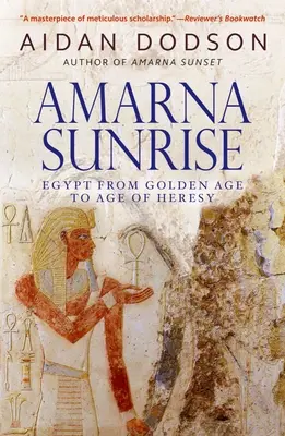 L'aube d'Amarna : L'Égypte de l'âge d'or à l'âge de l'hérésie - Amarna Sunrise: Egypt from Golden Age to Age of Heresy