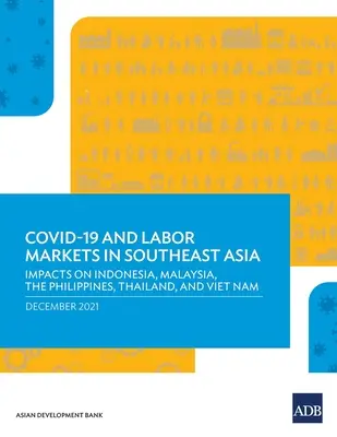 Le Covid-19 et les marchés du travail en Asie du Sud-Est : Impacts sur l'Indonésie, la Malaisie, les Philippines, la Thaïlande et le Viet Nam - Covid-19 and Labor Markets in Southeast Asia: Impacts on Indonesia, Malaysia, the Philippines, Thailand, and Viet Nam