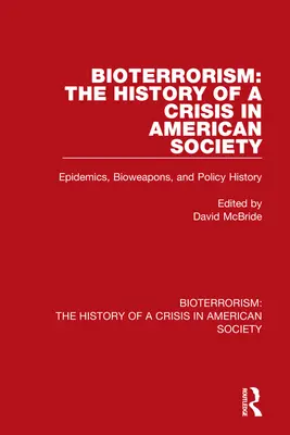 Bioterrorisme : L'histoire d'une crise de la société américaine : Épidémies, armes biologiques et histoire des politiques - Bioterrorism: The History of a Crisis in American Society: Epidemics, Bioweapons, and Policy History