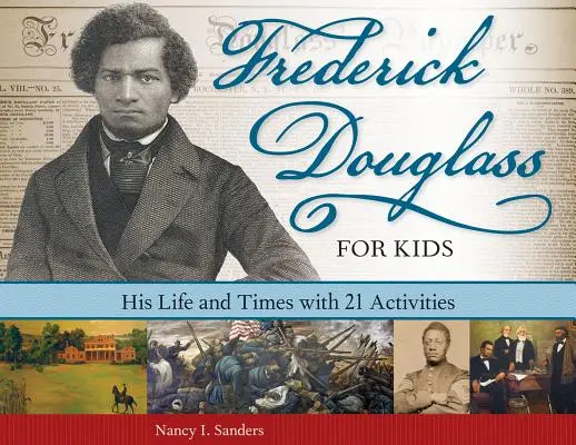 Frederick Douglass pour les enfants : sa vie et son époque avec 21 activités - Frederick Douglass for Kids: His Life and Times with 21 Activities