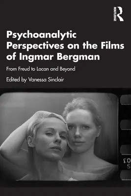 Perspectives psychanalytiques sur les films d'Ingmar Bergman : De Freud à Lacan et au-delà - Psychoanalytic Perspectives on the Films of Ingmar Bergman: From Freud to Lacan and Beyond