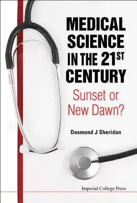 La science médicale au 21e siècle : Coucher de soleil ou nouvelle aube ? - Medical Science in the 21st Century: Sunset or New Dawn?