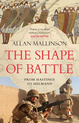 La forme de la bataille - Six campagnes de Hastings à Helmand - Shape of Battle - Six Campaigns from Hastings to Helmand