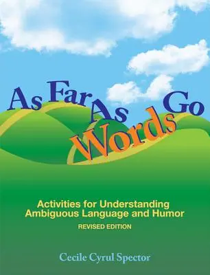 Jusqu'au bout des mots : Activités pour comprendre le langage ambigu et l'humour [Avec CDROM] - As Far as Words Go: Activities for Understanding Ambiguous Language and Humor [With CDROM]