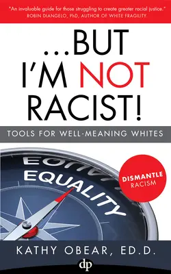 ...Mais je ne suis pas raciste ! Outils pour les Blancs bien intentionnés - ...But I'm Not Racist!: Tools for Well Meaning Whites