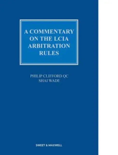Commentaire sur le règlement d'arbitrage de la LCIA - Commentary on the LCIA Arbitration Rules