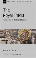 Le prêtre royal - Le psaume 110 dans la théologie biblique - Royal Priest - Psalm 110 In Biblical Theology