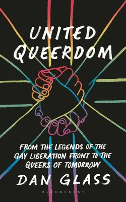 United Queerdom : Des légendes du Front de libération gay aux homosexuels de demain - United Queerdom: From the Legends of the Gay Liberation Front to the Queers of Tomorrow