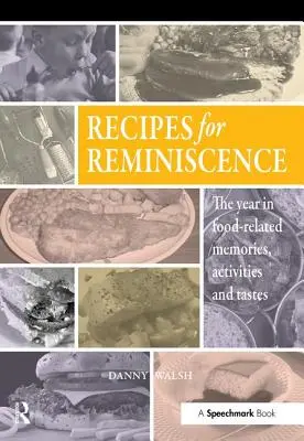 Recipes for Reminiscence : L'année des souvenirs, des activités et des goûts liés à l'alimentation - Recipes for Reminiscence: The Year in Food-Related Memories, Activities and Tastes