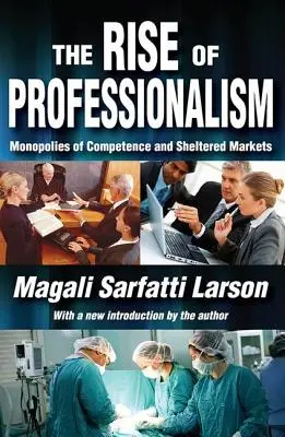 La montée du professionnalisme : Monopoles de compétence et marchés protégés - The Rise of Professionalism: Monopolies of Competence and Sheltered Markets