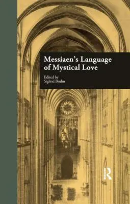 Le langage de l'amour mystique chez Messiaen - Messiaen's Language of Mystical Love