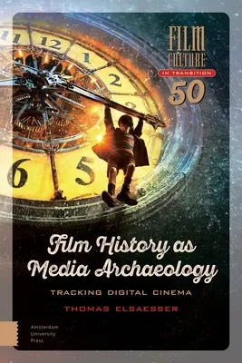 L'histoire du cinéma comme archéologie des médias : Sur les traces du cinéma numérique - Film History as Media Archaeology: Tracking Digital Cinema