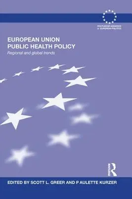 Politique de santé publique de l'Union européenne : Tendances régionales et mondiales - European Union Public Health Policy: Regional and global trends