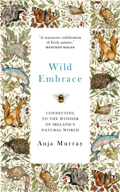 Wild Embrace - Connecting to the Wonder of Ireland's Natural World (Étreinte sauvage - Se connecter à la merveille du monde naturel irlandais) - Wild Embrace - Connecting to the Wonder of Ireland's Natural World