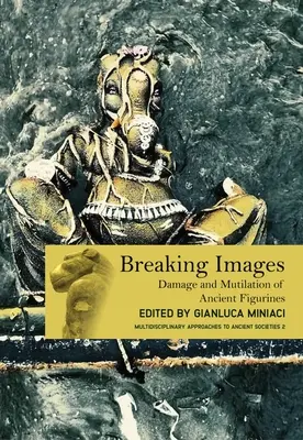 Breaking Images : Détérioration et mutilation de figurines anciennes - Breaking Images: Damage and Mutilation of Ancient Figurines