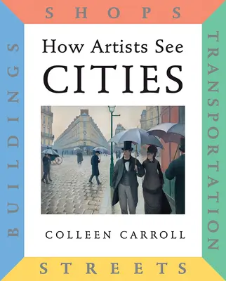 Comment les artistes voient les villes : Rues, bâtiments, magasins, transports - How Artists See Cities: Streets, Buildings, Shops, Transportation