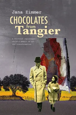 Chocolats de Tanger : Les chocolats de Tanger : les mémoires d'une enfant remplacée par les victimes de l'Holocauste sur l'art et la transformation - Chocolates from Tangier: A Holocaust Replacement Child's Memoir of Art and Transformation