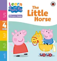 Apprendre avec Peppa Niveau 4 Livre 17 - Le Petit Cheval (Lecteur de Phonologie) - Learn with Peppa Phonics Level 4 Book 17 - The Little Horse (Phonics Reader)