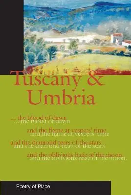 Toscane et Ombrie : Un recueil de poésie du lieu - Tuscany and Umbria: A Collection of the Poetry of Place