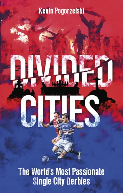 Divided Cities : Les derbys urbains les plus passionnés du monde - Divided Cities: The World's Most Passionate Single City Derbies