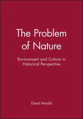 Le problème de la nature : Environnement et culture dans une perspective historique - The Problem of Nature: Environment and Culture in Historical Perspective