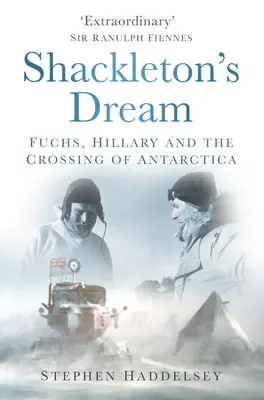Le rêve de Shackleton : Fuchs, Hillary et la traversée de l'Antarctique - Shackleton's Dream: Fuchs, Hillary and the Crossing of Antarctica