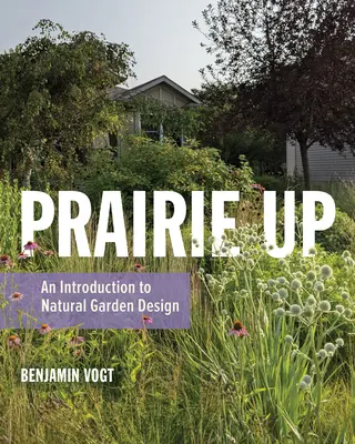 Prairie Up : une introduction à la conception de jardins naturels - Prairie Up: An Introduction to Natural Garden Design