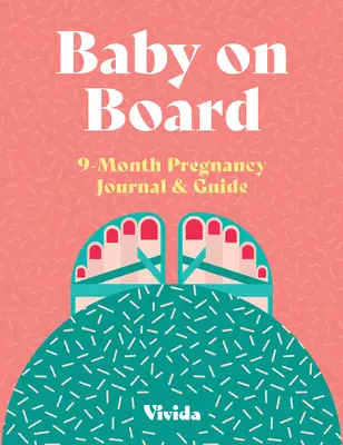 Bébé à bord : Journal et guide de grossesse de 9 mois - Baby on Board: 9 Month Pregnancy Journal & Guide
