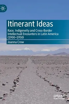 Idées itinérantes : Race, indigénéité et rencontres intellectuelles transfrontalières en Amérique latine (1900-1950) - Itinerant Ideas: Race, Indigeneity and Cross-Border Intellectual Encounters in Latin America (1900-1950)