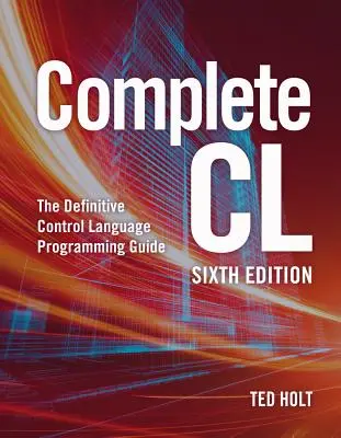 Complete CL : The Definitive Control Language Programming Guide (en anglais) - Complete CL: The Definitive Control Language Programming Guide
