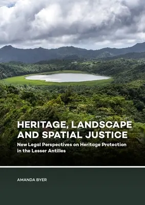 Patrimoine, paysage et justice spatiale : Nouvelles perspectives juridiques sur la protection du patrimoine dans les Petites Antilles - Heritage, Landscape and Spatial Justice: New Legal Perspectives on Heritage Protection in the Lesser Antilles