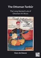 Le Tanbur ottoman : le luth à long manche de la musique d'art ottomane - The Ottoman Tanbur: The Long-Necked Lute of Ottoman Art Music