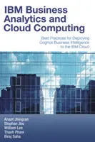 IBM Business Analytics et Cloud Computing : Best Practices for Deploying Cognos Business Intelligence to the IBM Cloud (en anglais) - IBM Business Analytics and Cloud Computing: Best Practices for Deploying Cognos Business Intelligence to the IBM Cloud