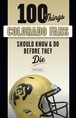 100 choses que les fans du Colorado devraient savoir et faire avant de mourir - 100 Things Colorado Fans Should Know & Do Before They Die