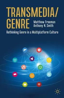 Transmédia/Genre : Repenser le genre dans une culture multiplateforme - Transmedia/Genre: Rethinking Genre in a Multiplatform Culture