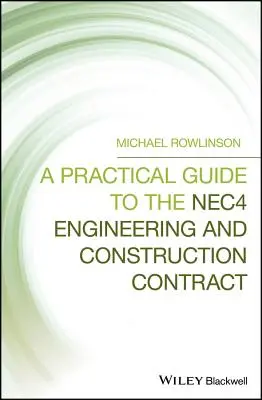 Guide pratique du contrat d'ingénierie et de construction Nec4 - A Practical Guide to the Nec4 Engineering and Construction Contract