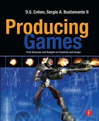 Produire des jeux : Des affaires et des budgets à la créativité et au design - Producing Games: From Business and Budgets to Creativity and Design