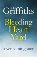 Bleeding Heart Yard - Le nouveau thriller à couper le souffle de l'auteur de Ruth Galloway. - Bleeding Heart Yard - Breathtaking new thriller from Ruth Galloway's author