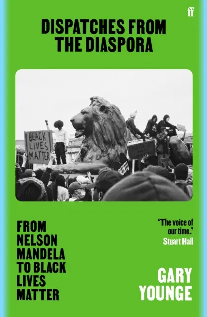 Dépêches de la diaspora - De Nelson Mandela à Black Lives Matter - Dispatches from the Diaspora - From Nelson Mandela to Black Lives Matter