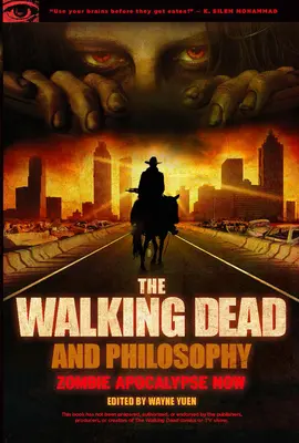 The Walking Dead et la philosophie : Zombie Apocalypse Now - The Walking Dead and Philosophy: Zombie Apocalypse Now