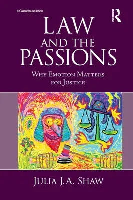 Le droit et les passions : Pourquoi l'émotion est importante pour la justice - Law and the Passions: Why Emotion Matters for Justice