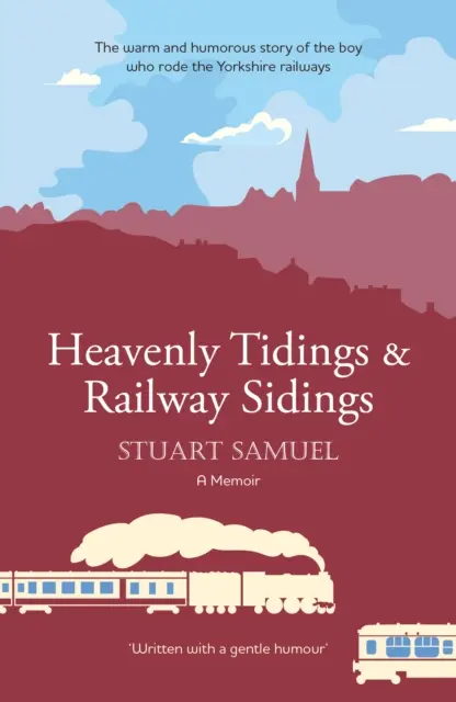 Heavenly Tidings & Railway Sidings - L'histoire chaleureuse et humoristique du garçon qui parcourait les chemins de fer du Yorkshire. - Heavenly Tidings & Railway Sidings - The warm and humorous story of the boy who rode the Yorkshire railways